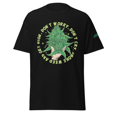 GLE: Dont Worry, Dont Cry, Smoke Weed And Get High (CLASSIC TEE)